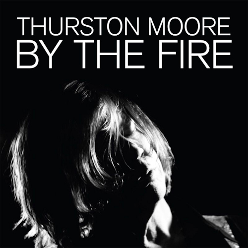 MOORE, THURSTON - BY THE FIREMOORE, THURSTON - BY THE FIRE.jpg